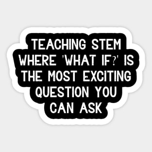 Teaching STEM Where 'What if?' Sticker